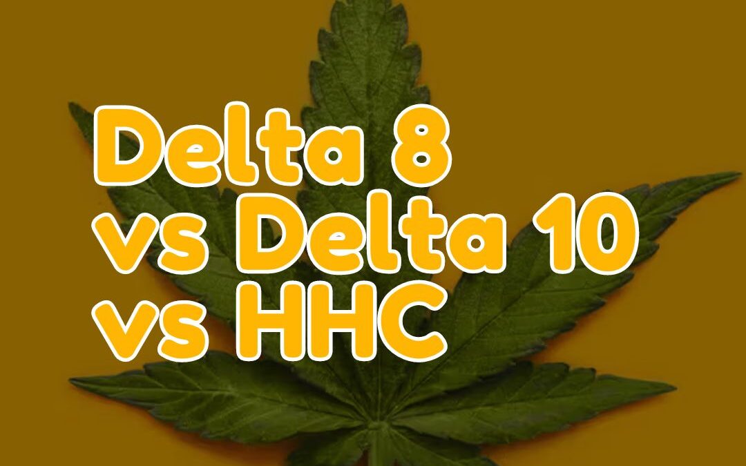 Delta 8 vs Delta 10 vs HHC – What Is The Difference?